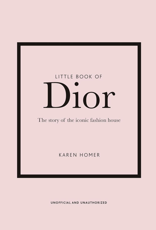 Little Book of Dior: the Story of the Iconic Fashion House